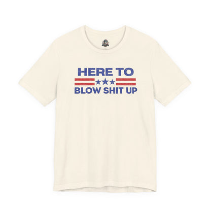 Here To Blow Shit Up Adult Tee