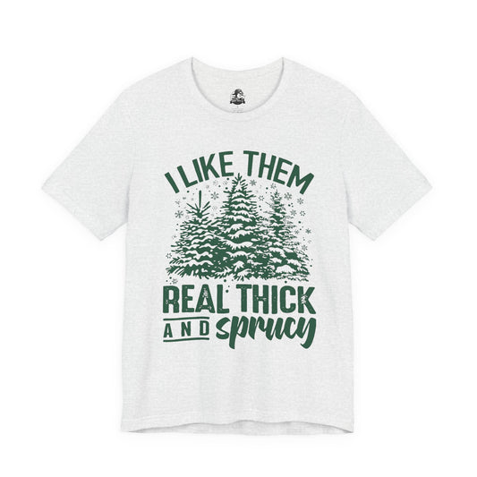 Festive Trees Tee - 'I Like Them Real Thick and Sprucy' Unisex Jersey Short Sleeve