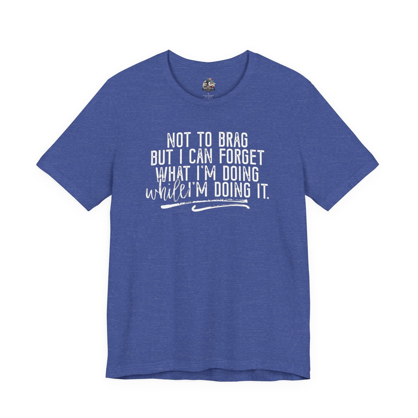 "Not To Brag But I Can Forget What I'm Doing While I'm Doing It" Graphic Tee