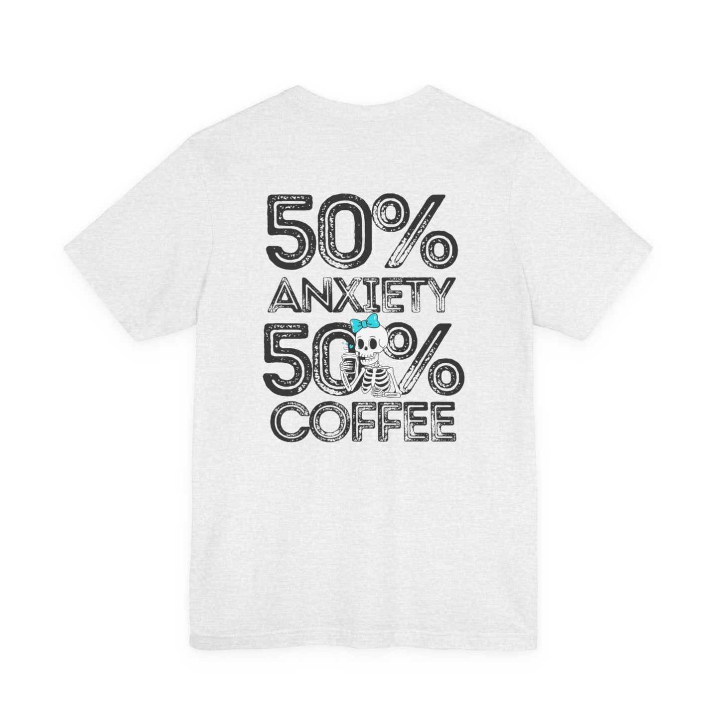 50% Anxiety 50% Coffee Tee, Funny Graphic T-Shirt, Unisex Casual Wear, Gift for Coffee Lovers, Anxiety Awareness Shirt