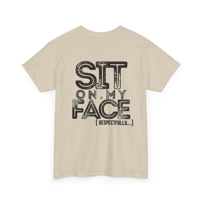 Funny Sit On My Face (Respectfully) -  Unisex Heavy Cotton Tee