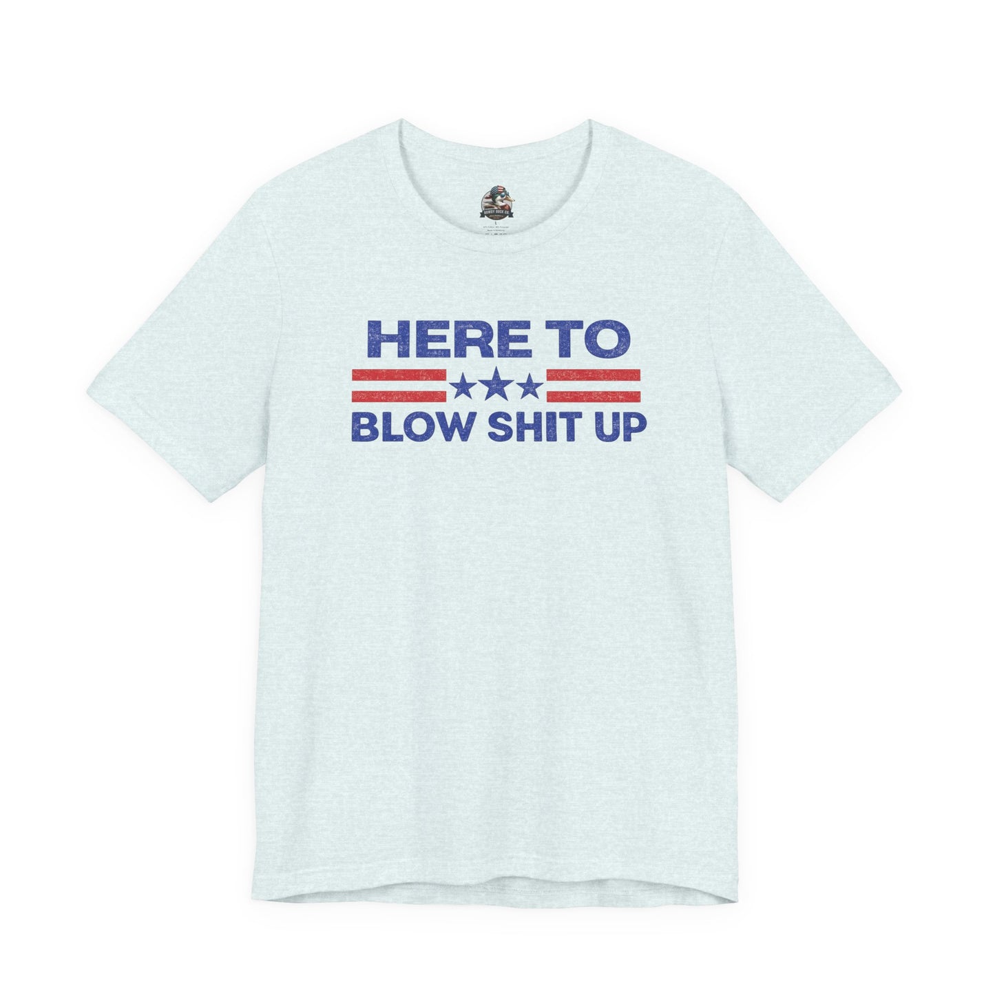 Here To Blow Shit Up Adult Tee