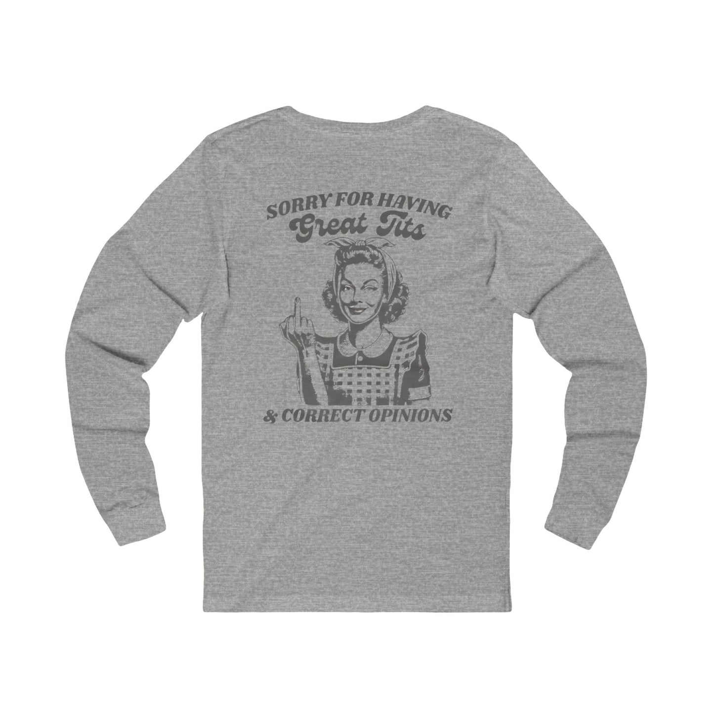 Funny Graphic Tee, Unisex Long Sleeve Long sleeve "sorry for having a great set of tit s and correct opinions"