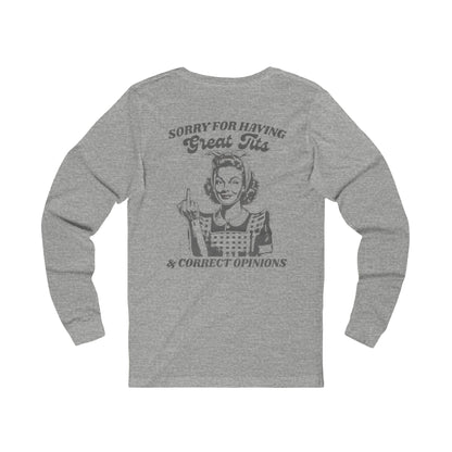 Funny Graphic Tee, Unisex Long Sleeve Long sleeve "sorry for having a great set of tit s and correct opinions"