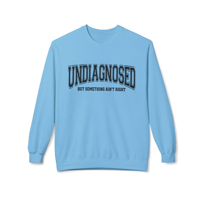 Undiagnosed , But something ain't right Fleece Crewneck