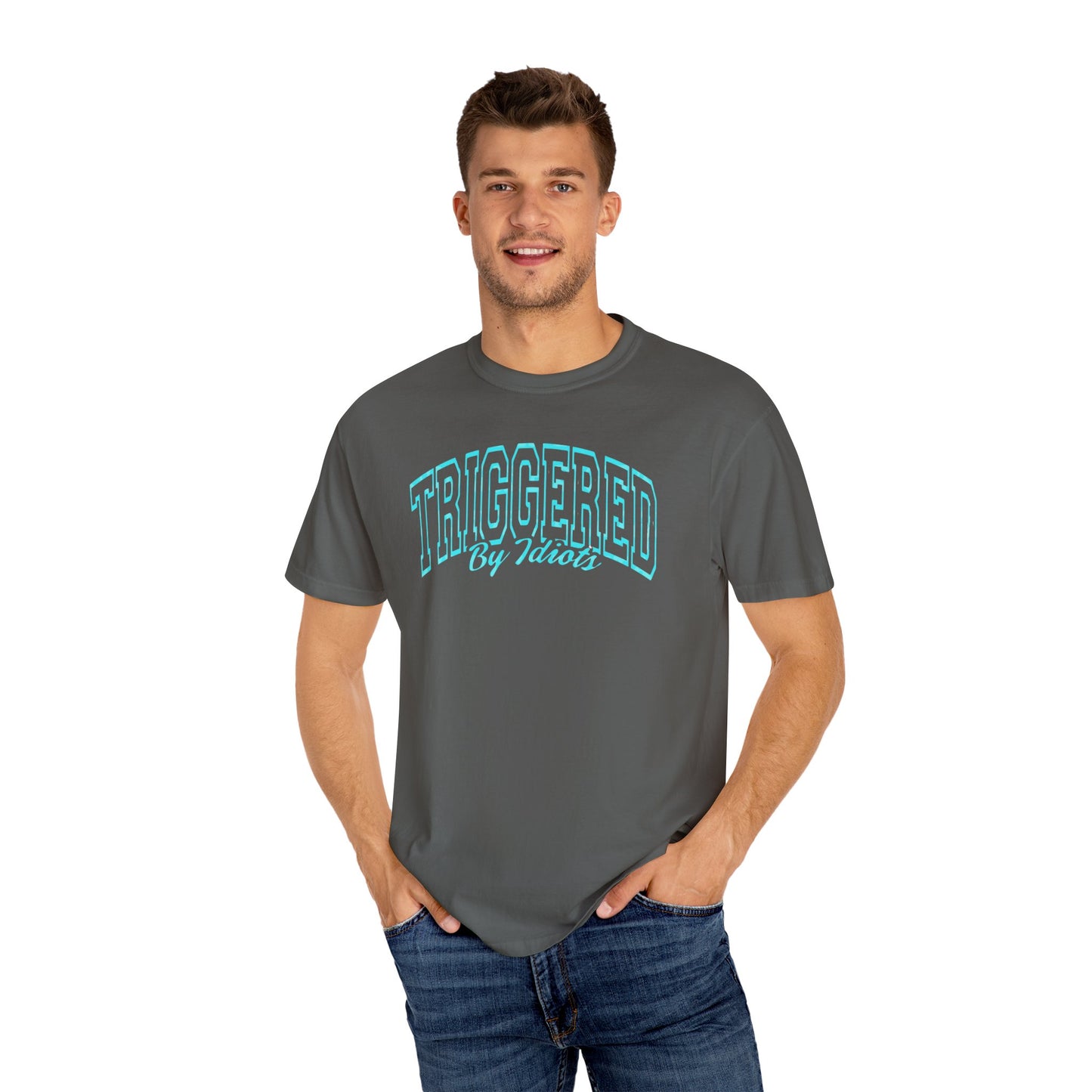 Unisex Garment-Dyed T-Shirt - "Triggered By Idiots"