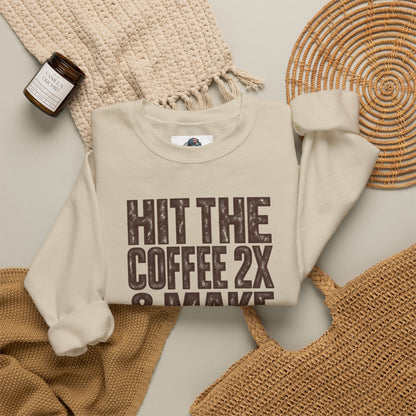 'HIT THE COFFEE 2X AND MAKE SHIT HAPPEN' Fleece Crewneck