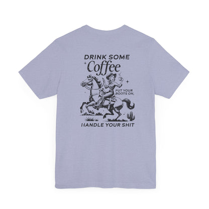 Women's Graphic Tee " Drink Some Coffee and Handle Your Shit"