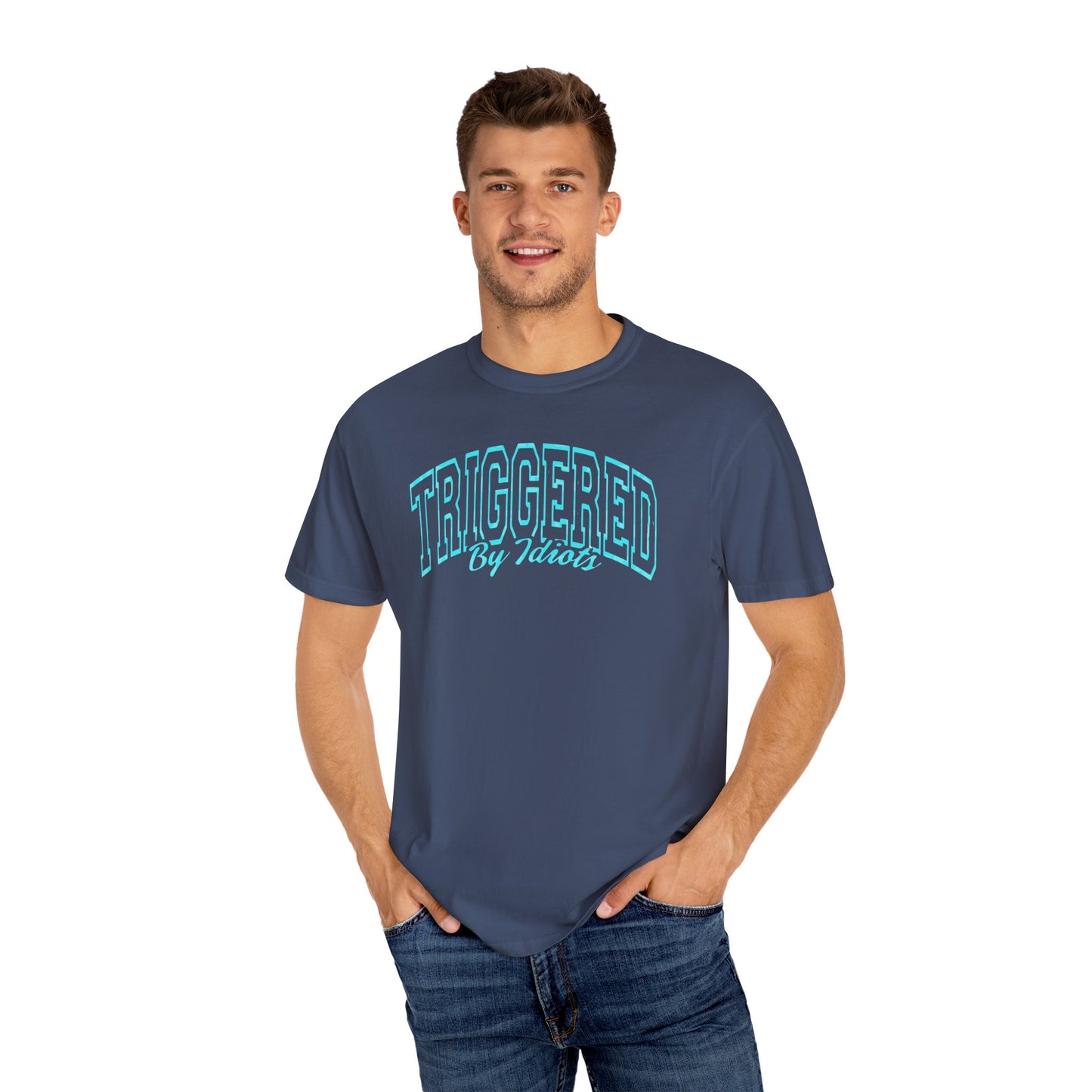 Unisex Garment-Dyed T-Shirt - "Triggered By Idiots"