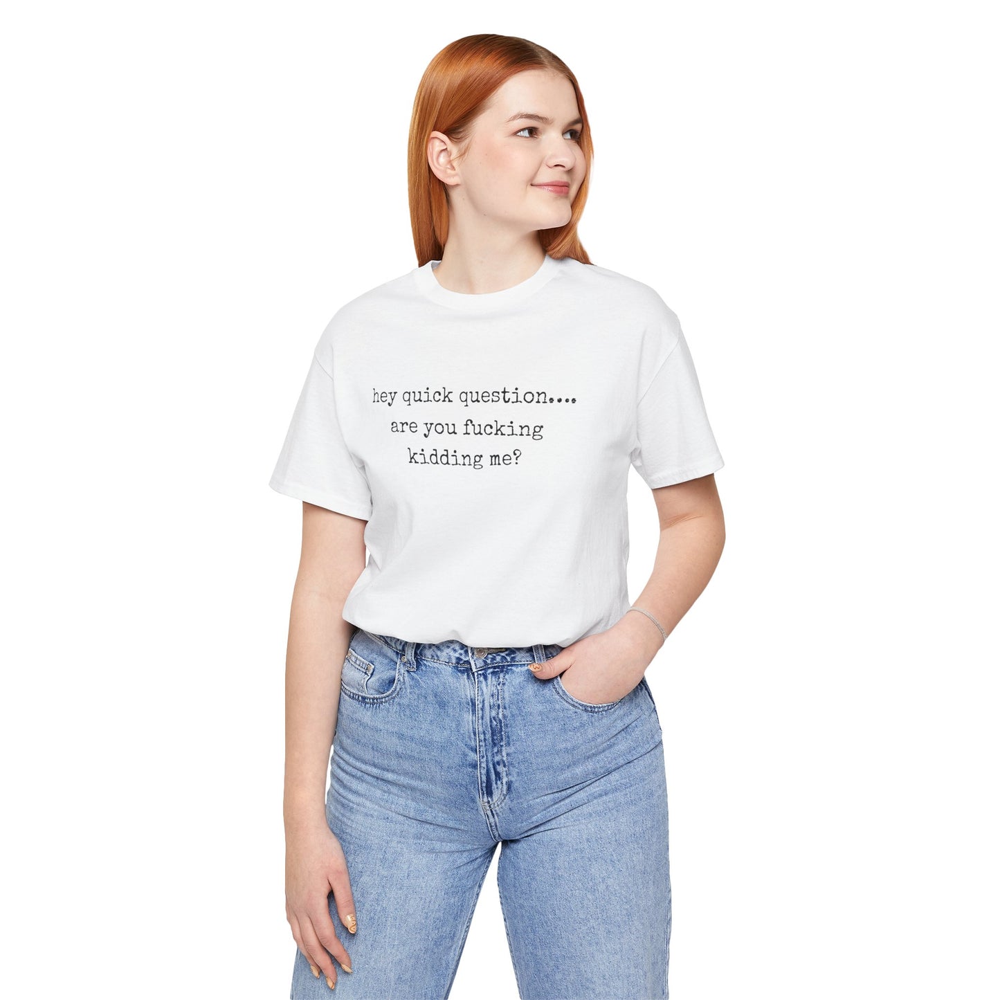 Graphic Tee — "hey quick question... are you fucking kidding me?"