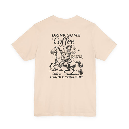 Women's Graphic Tee " Drink Some Coffee and Handle Your Shit"