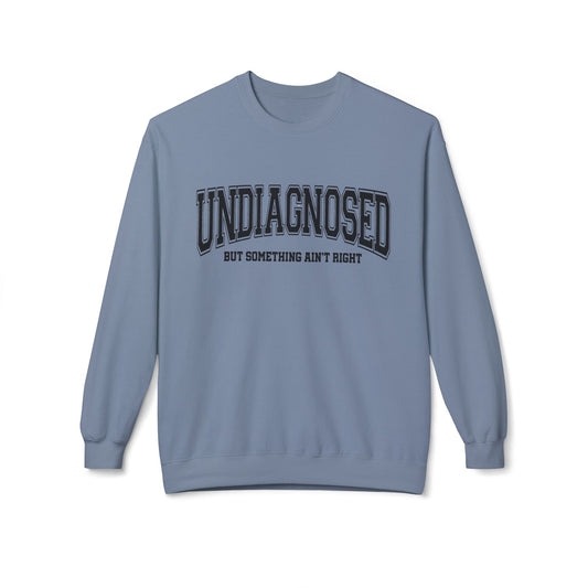 Undiagnosed , But something ain't right Fleece Crewneck