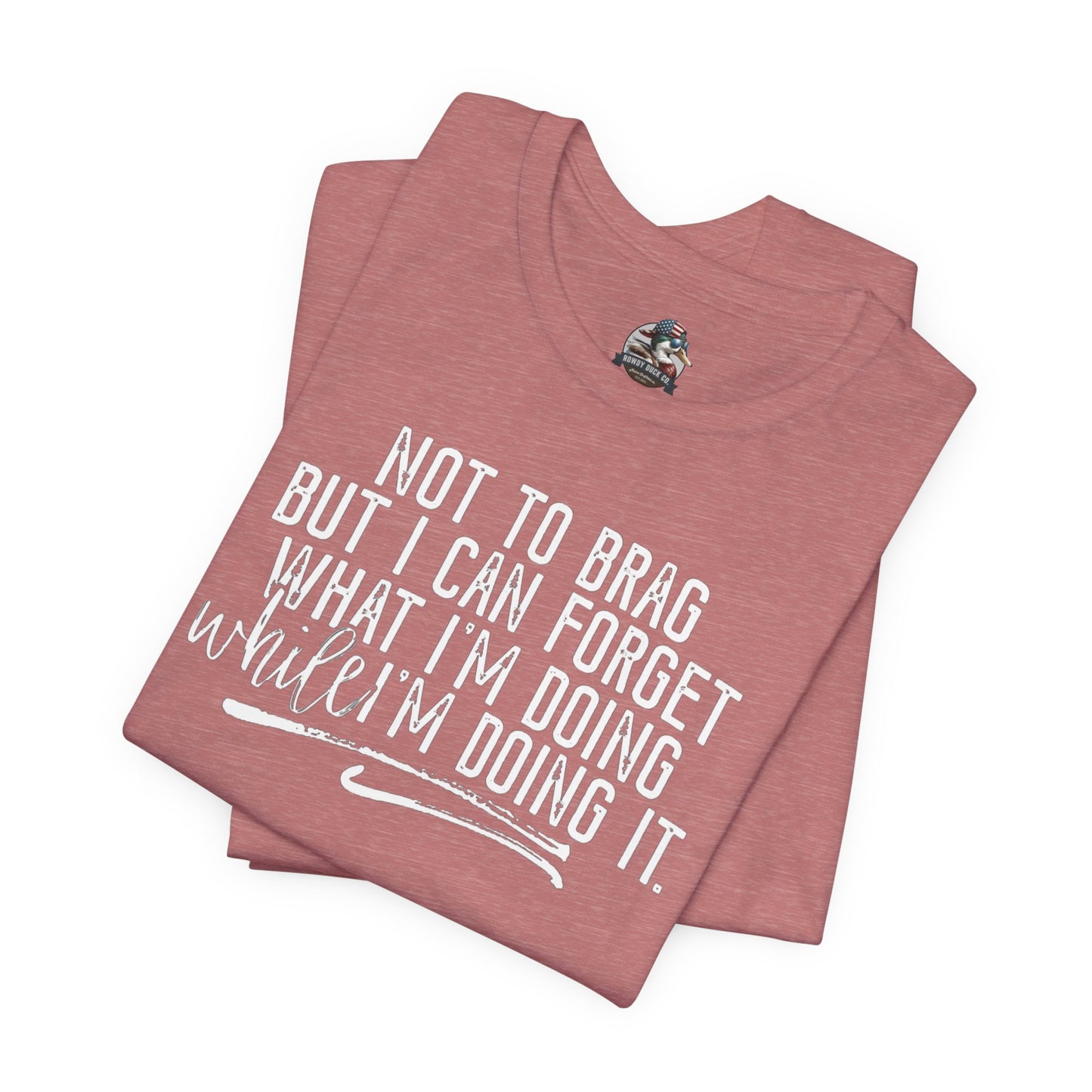 "Not To Brag But I Can Forget What I'm Doing While I'm Doing It" Graphic Tee