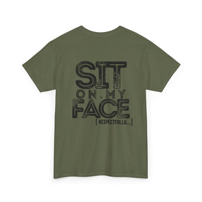 Funny Sit On My Face (Respectfully) -  Unisex Heavy Cotton Tee
