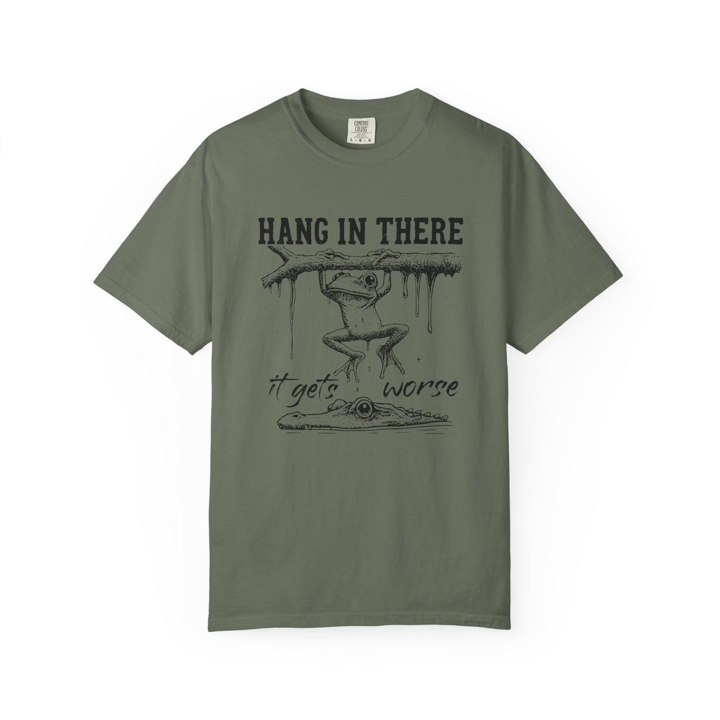 Hang in there, It gets worse Graphic Tee