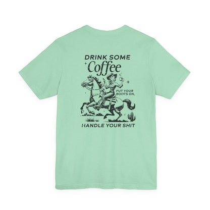 Women's Graphic Tee " Drink Some Coffee and Handle Your Shit"
