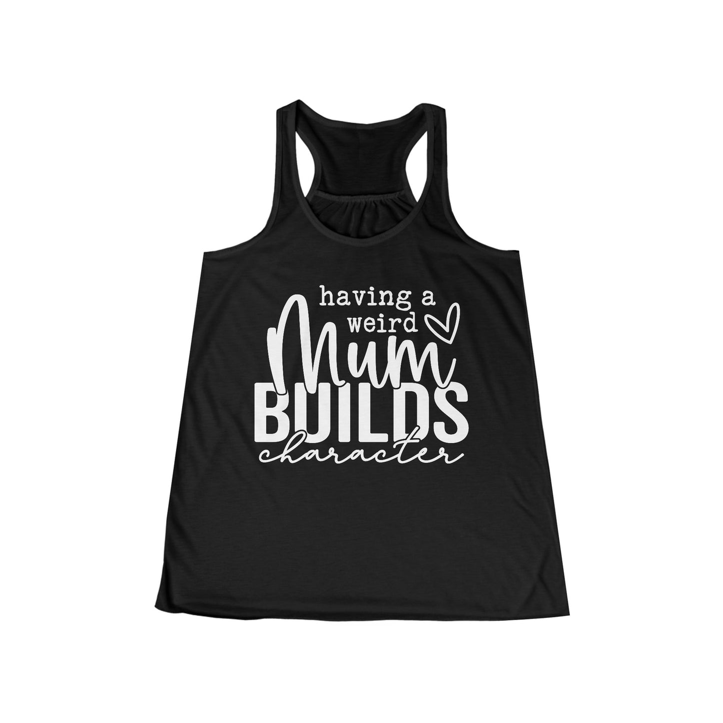 Women's Flowy Racerback Tank - Having a Weird Mum Builds Character