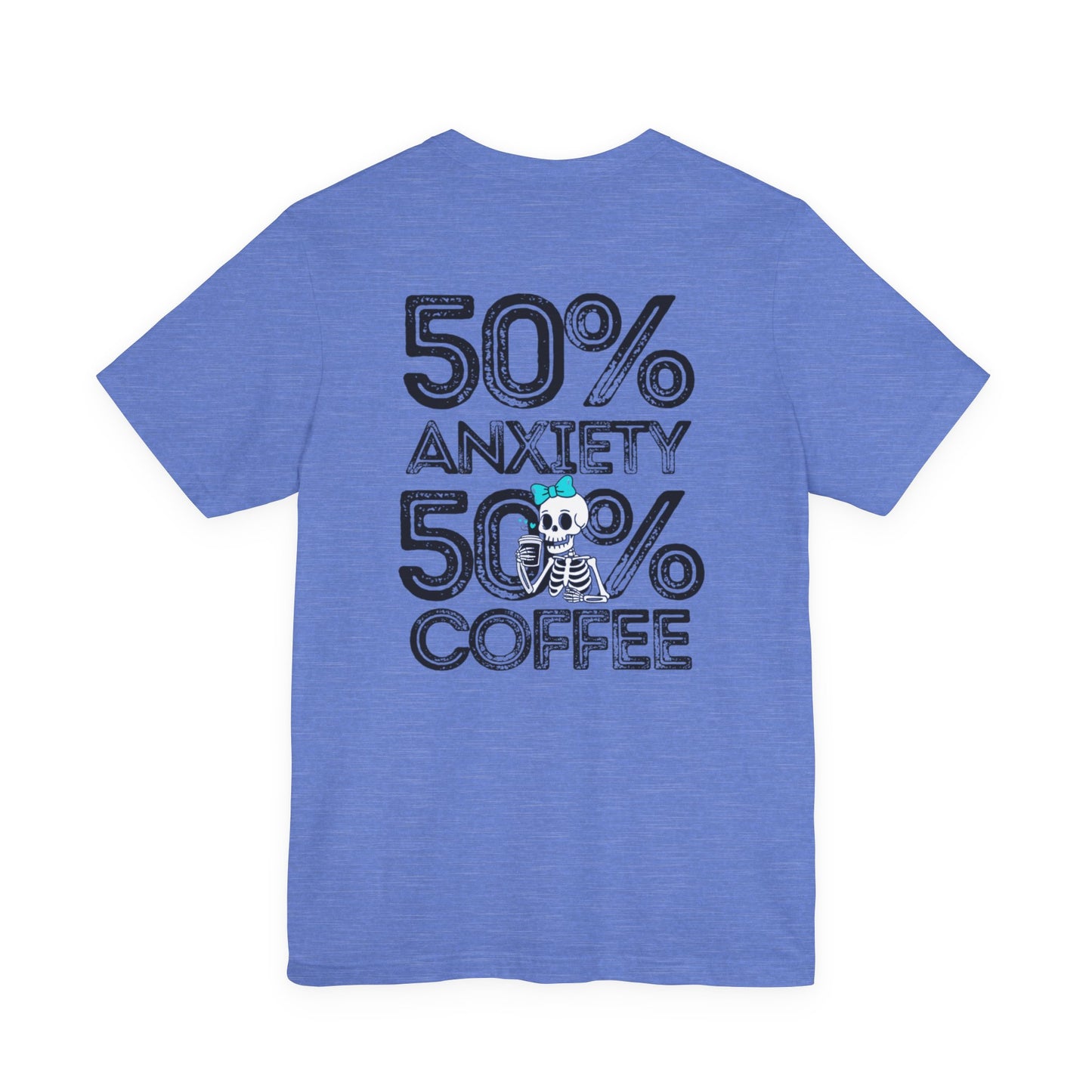 50% Anxiety 50% Coffee Tee, Funny Graphic T-Shirt, Unisex Casual Wear, Gift for Coffee Lovers, Anxiety Awareness Shirt