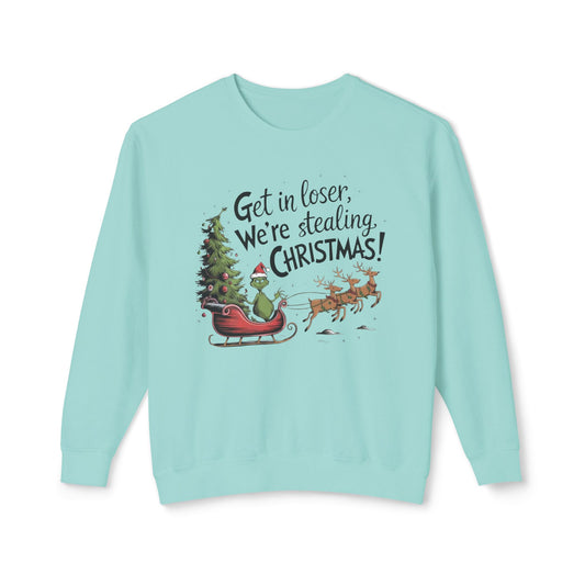 Christmas Sweatshirt: "Get in Loser, We're Stealing Christmas!" Unisex Lightweight Crewneck