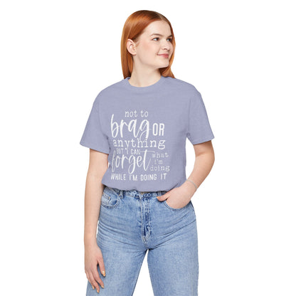 Forgetful Brag Unisex Tee, Funny T-Shirt, Humorous Gift, Casual Wear, Everyday Humor, Birthday Gift, Relaxed Fit