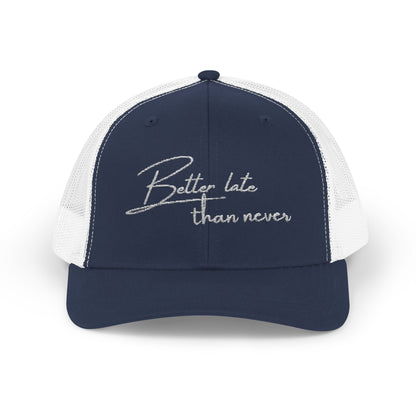 Embroidered Trucker cap- "Better Late Than Never"