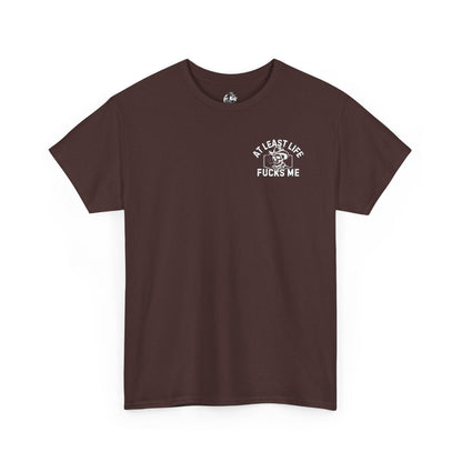 At Least Life F*cks me - Unisex Heavy Cotton Tee