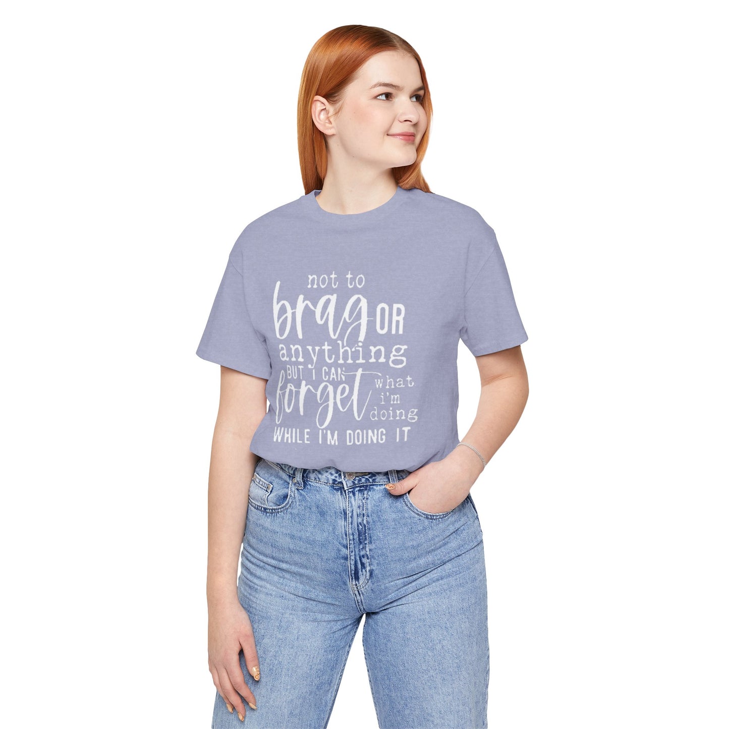 Forgetful Brag Unisex Tee, Funny T-Shirt, Humorous Gift, Casual Wear, Everyday Humor, Birthday Gift, Relaxed Fit