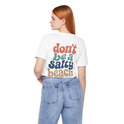Don’t Be A Salty Beach Adult Tee