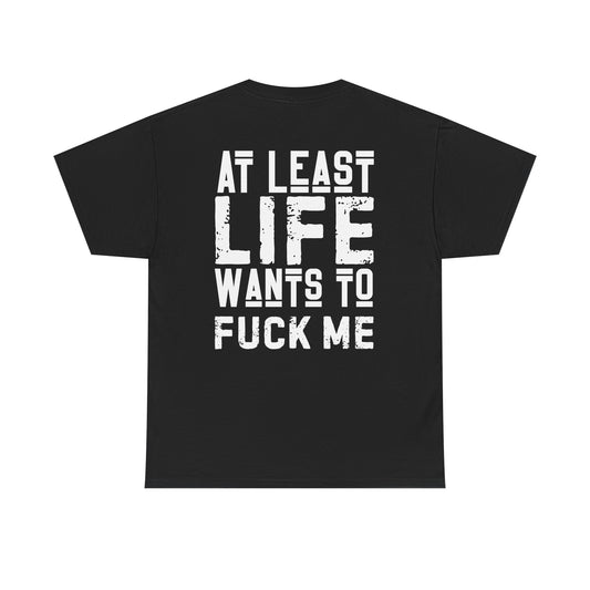At Least Life F*cks me - Unisex Heavy Cotton Tee