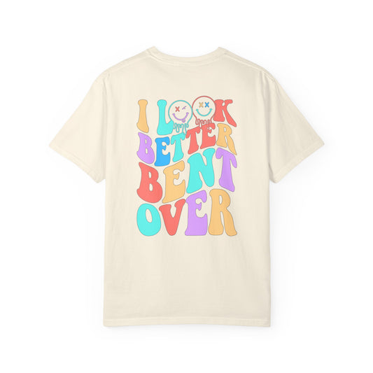 Funny Graphic Unisex T-Shirt - "I Look Better Bent Over"