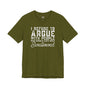 “I refuse to argue with people who should have been swallowed” Funny Tee