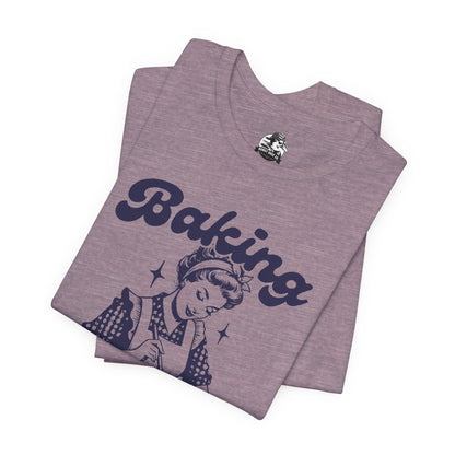 Baking Humor Tee - Unisex Jersey Short Sleeve Tee, Funny T-Shirt, Gift for Bakers, Kitchen Lover Top, Quirky Cooking Apparel