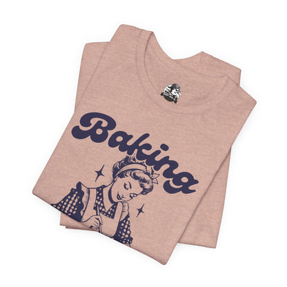 Baking Humor Tee - Unisex Jersey Short Sleeve Tee, Funny T-Shirt, Gift for Bakers, Kitchen Lover Top, Quirky Cooking Apparel