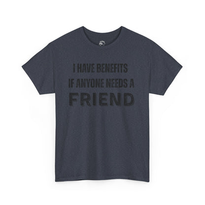 Funny Unisex Cotton Tee - 'I Have Benefits If Anyone Needs a Friend'