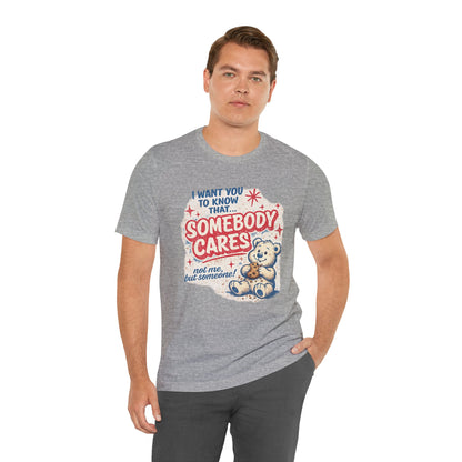 Somebody Cares Teddy Tee — Vintage Cute Graphic T-Shirt ("I Want You to Know That... Somebody Cares")