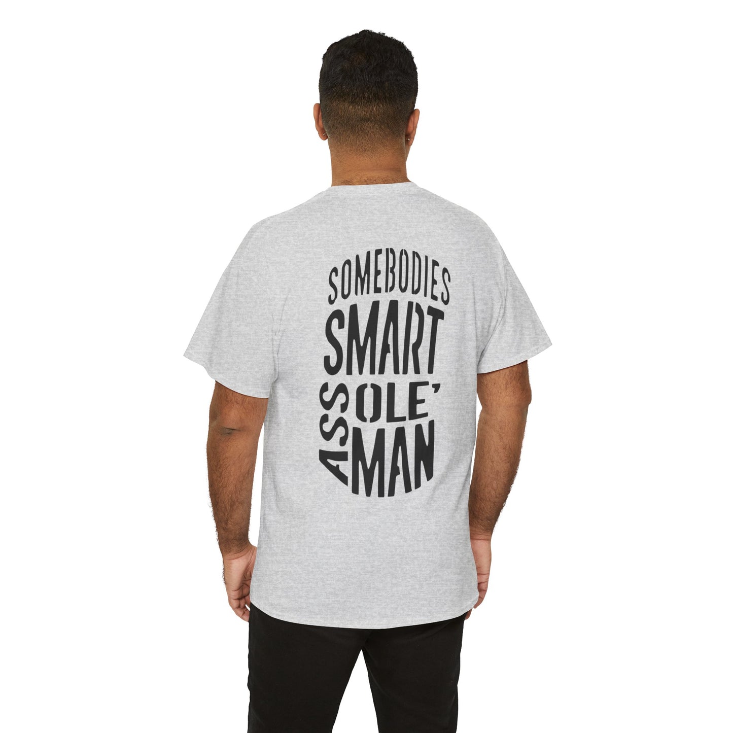 Graphic Tee "Somebodies Smart Ass Ole' Man"