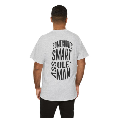 Graphic Tee "Somebodies Smart Ass Ole' Man"