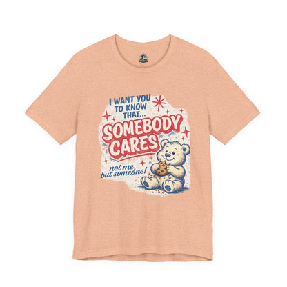 Somebody Cares Teddy Tee — Vintage Cute Graphic T-Shirt ("I Want You to Know That... Somebody Cares")