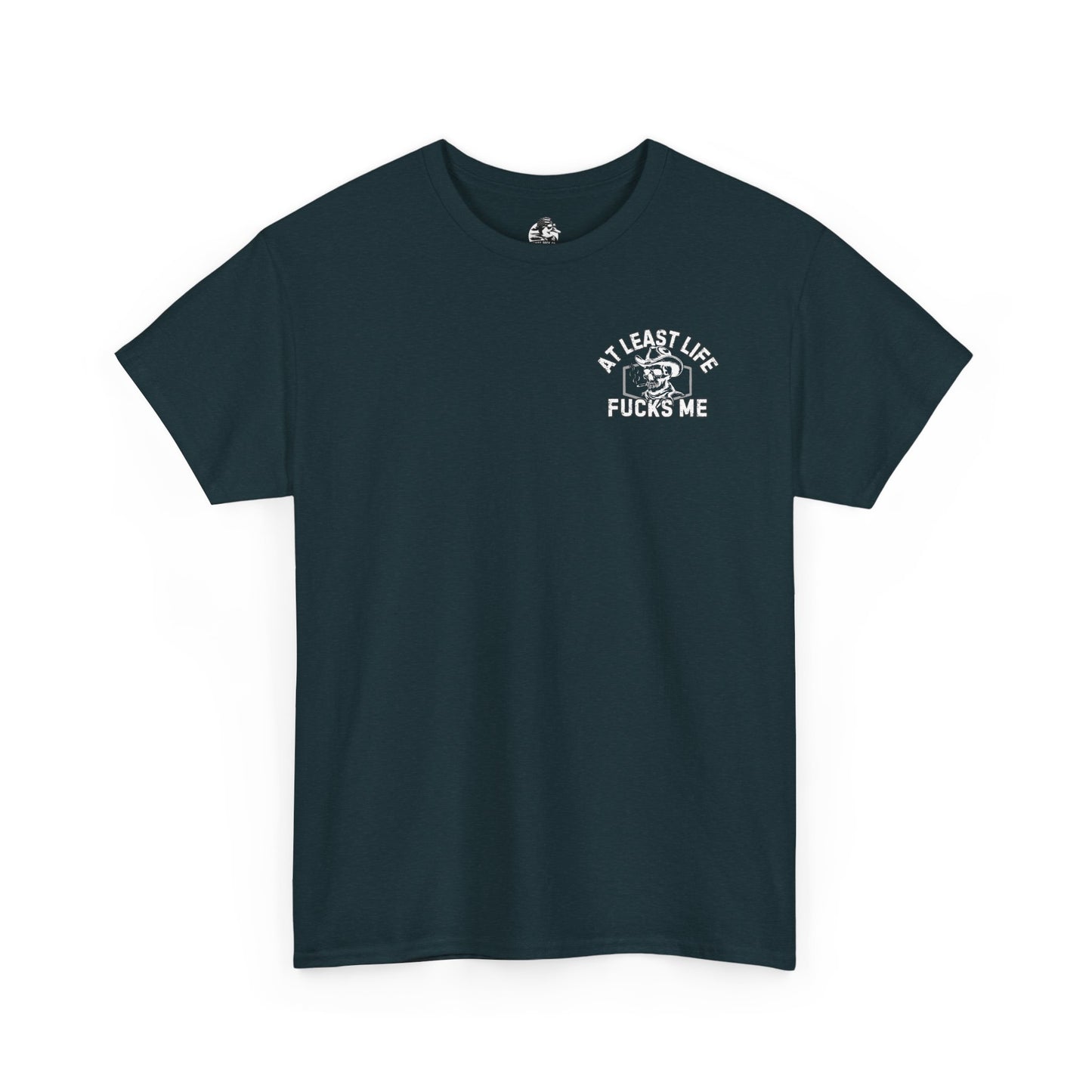 At Least Life F*cks me - Unisex Heavy Cotton Tee