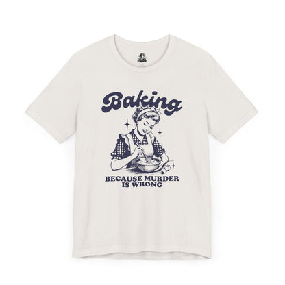 Baking Humor Tee - Unisex Jersey Short Sleeve Tee, Funny T-Shirt, Gift for Bakers, Kitchen Lover Top, Quirky Cooking Apparel
