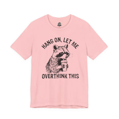 “Hang on, let me overthink this” Graphic Tee
