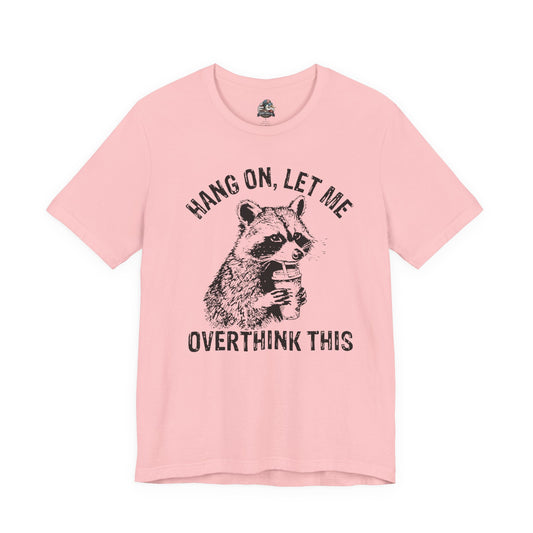 “Hang on, let me overthink this” Graphic Tee