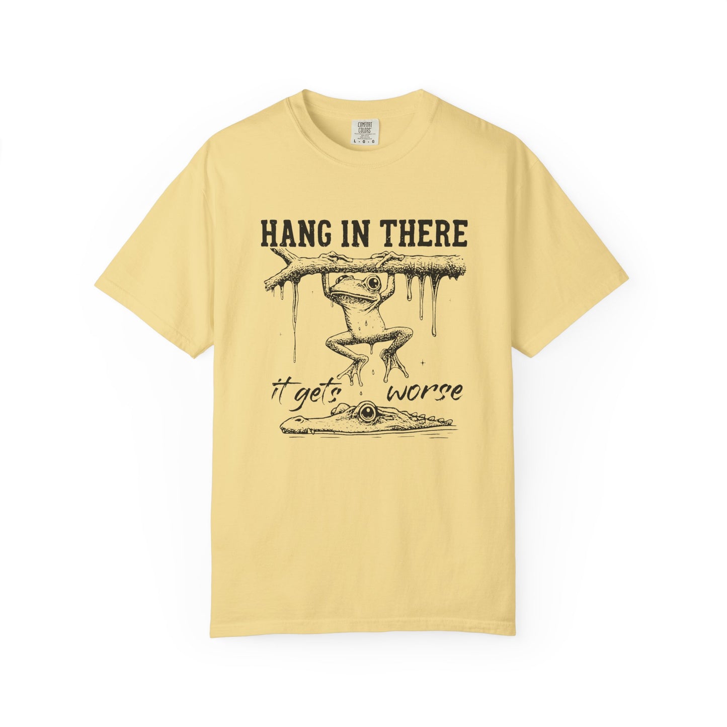 Hang in there, It gets worse Graphic Tee