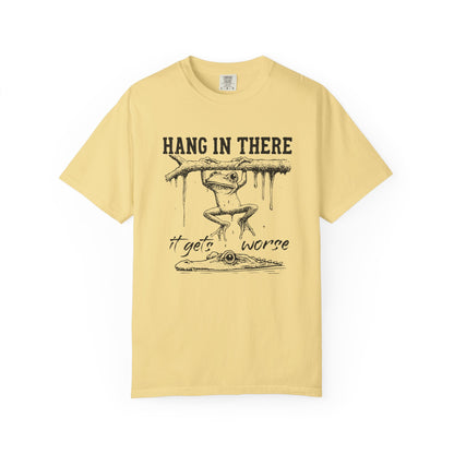 Hang in there, It gets worse Graphic Tee
