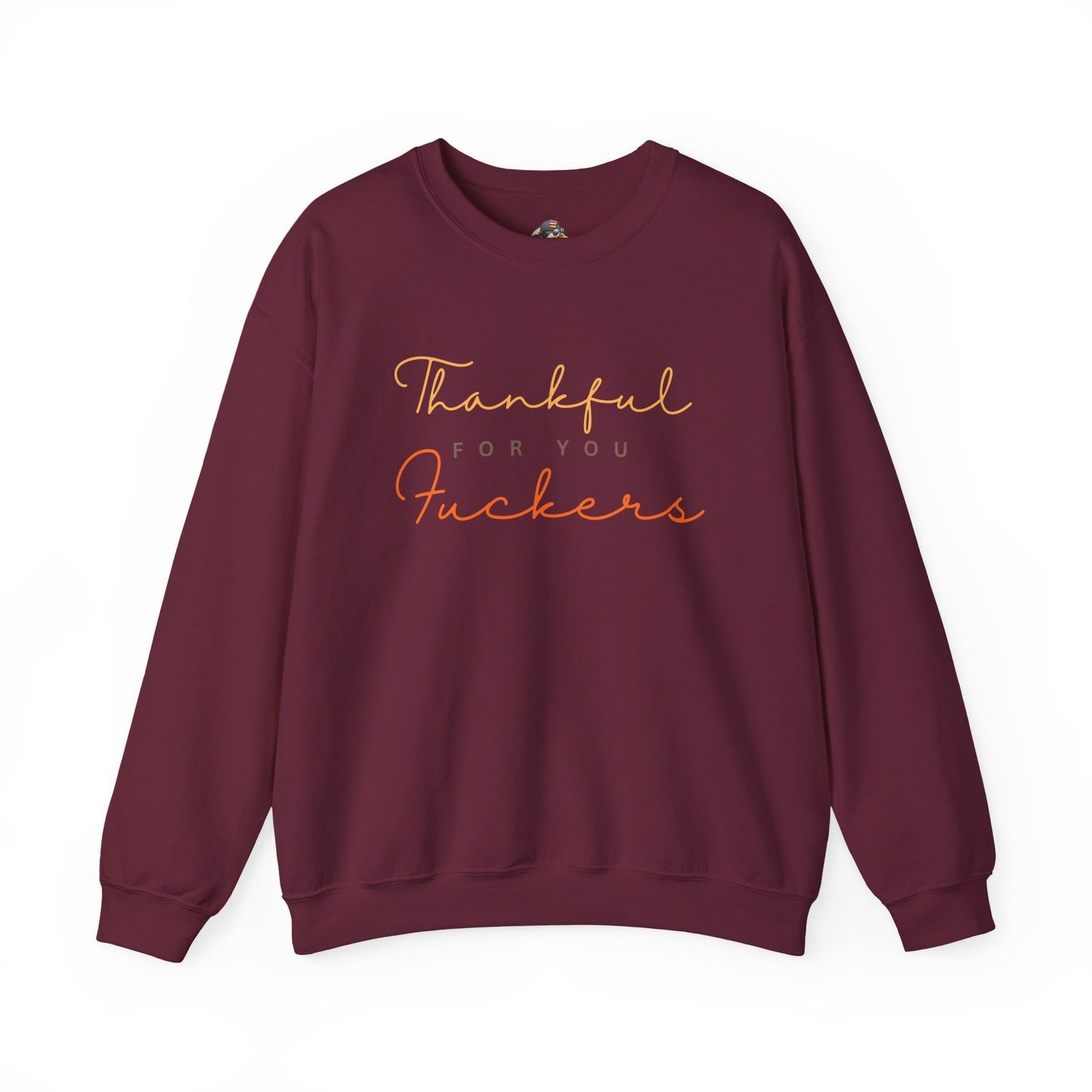Crewneck Sweatshirt — "Thankful For You Fuckers" Script Thanksgiving Pullover