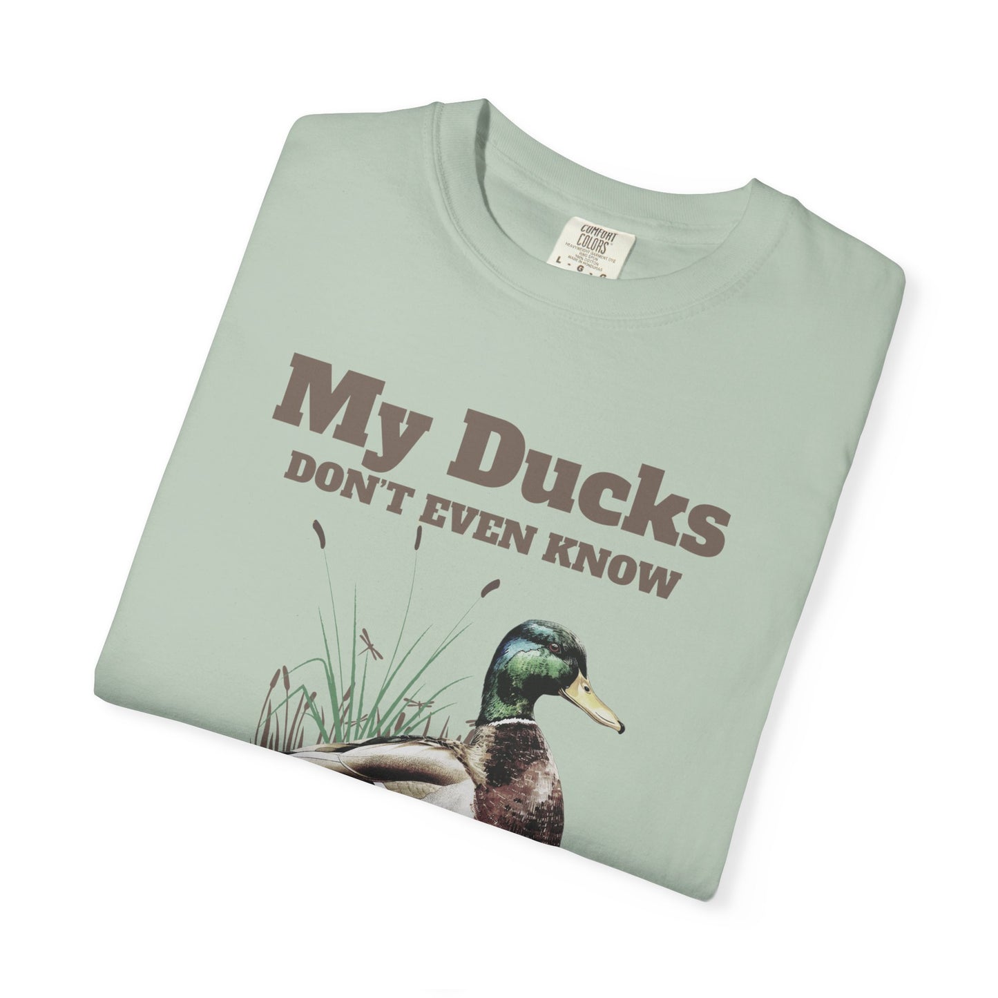 My Ducks Don't Even Know what a row is Unisex Garment-Dyed T-Shirt