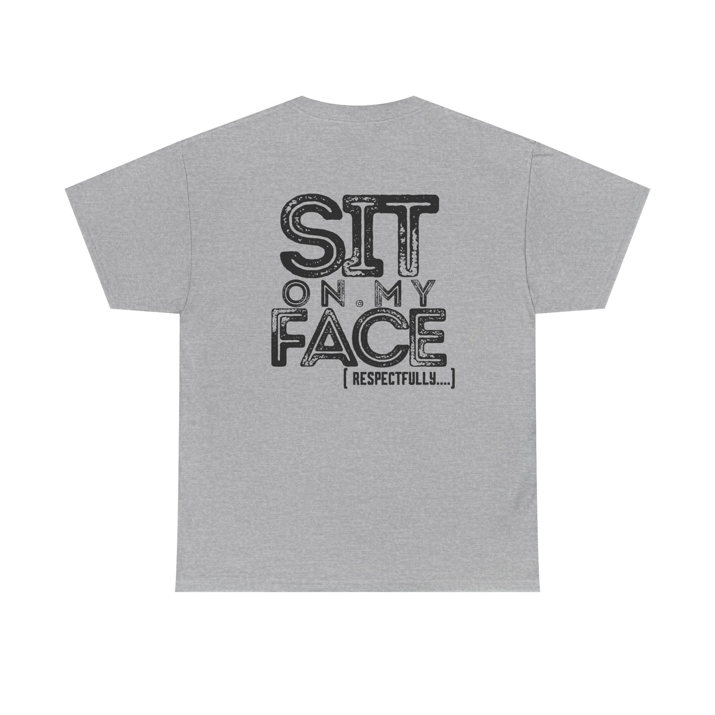 Funny Sit On My Face (Respectfully) -  Unisex Heavy Cotton Tee