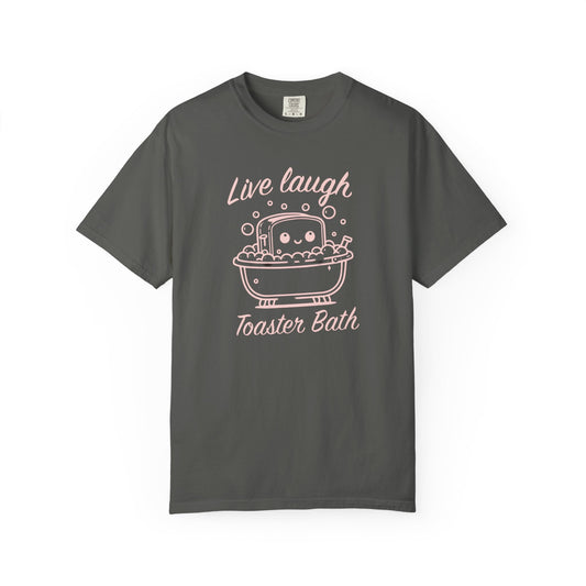 Live Laugh Toaster Bath Unisex Garment-Dyed T-Shirt