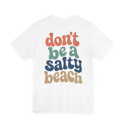 Don’t Be A Salty Beach Adult Tee