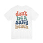 Don’t Be A Salty Beach Adult Tee